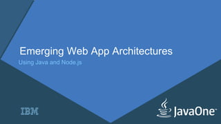 Emerging Web App Architectures
Using Java and Node.js
 