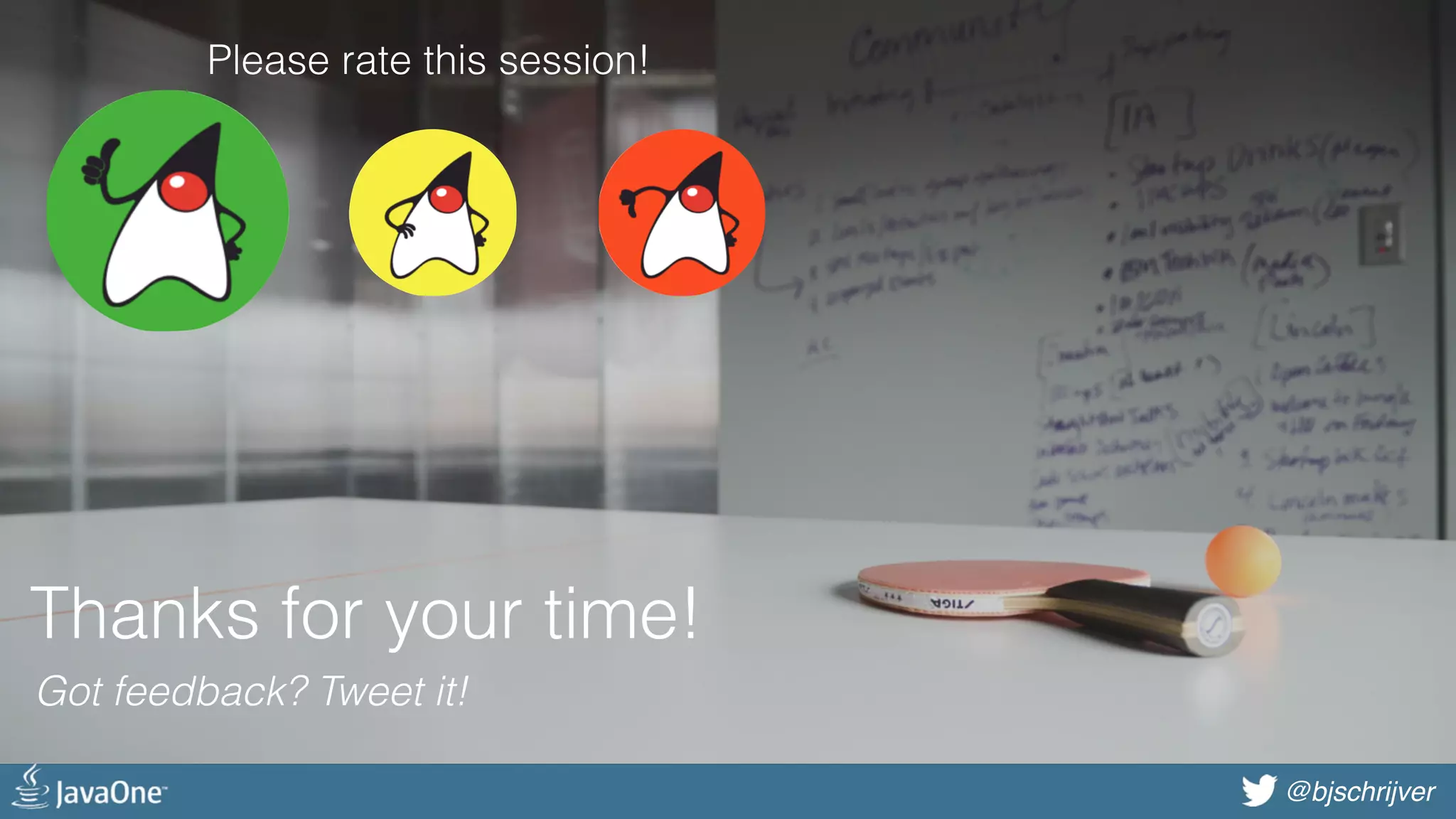 @bjschrijver@bjschrijver Thanks for your time! Got feedback? Tweet it! Please rate this session! 