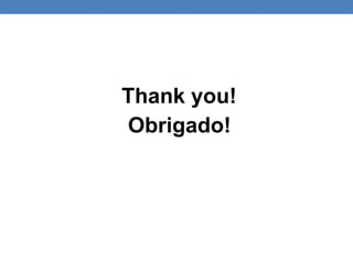 Thank you!
Obrigado!
 