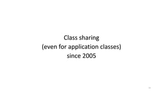 Class	sharing
(even	for	application	classes)
since	2005
14
 