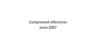 Compressed	references
since	2007
18
 