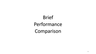 Brief
Performance
Comparison
40
 