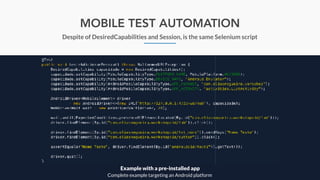 MOBILE TEST AUTOMATION
Despite of DesiredCapabilities and Session, is the same Selenium script
Example with a pre-installed app
Complete example targeting an Android platform
 