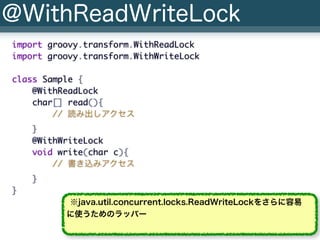 @WithReadWriteLock
import groovy.transform.WithReadLock
import groovy.transform.WithWriteLock

class Sample {
    @WithRea...