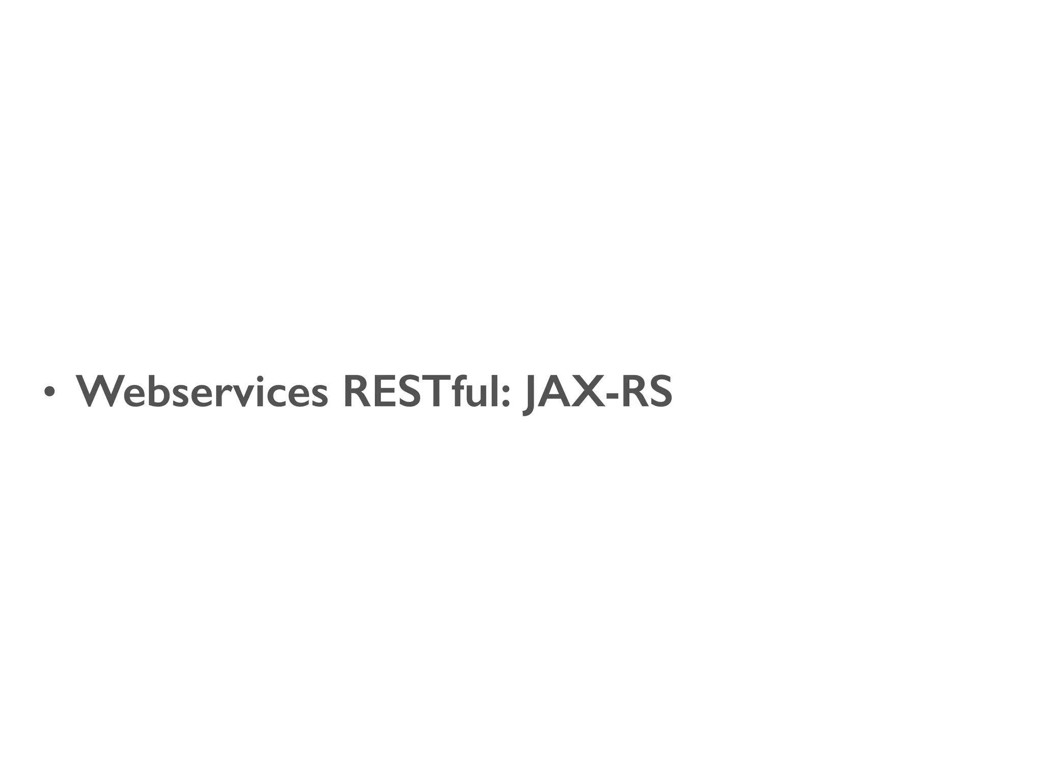 • Webservices RESTful: JAX-RS 