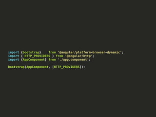 import {bootstrap} from '@angular/platform-browser-dynamic';
import { HTTP_PROVIDERS } from '@angular/http';
import {AppComponent} from './app.component';
bootstrap(AppComponent, [HTTP_PROVIDERS]);
 