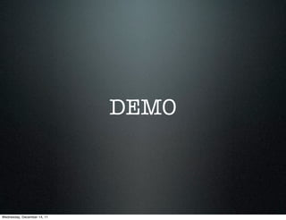 DEMO



Wednesday, December 14, 11
 