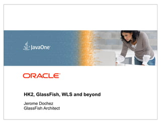 <Insert Picture
     Here>




HK2, GlassFish, WLS and beyond
Jerome Dochez
GlassFish Architect
 