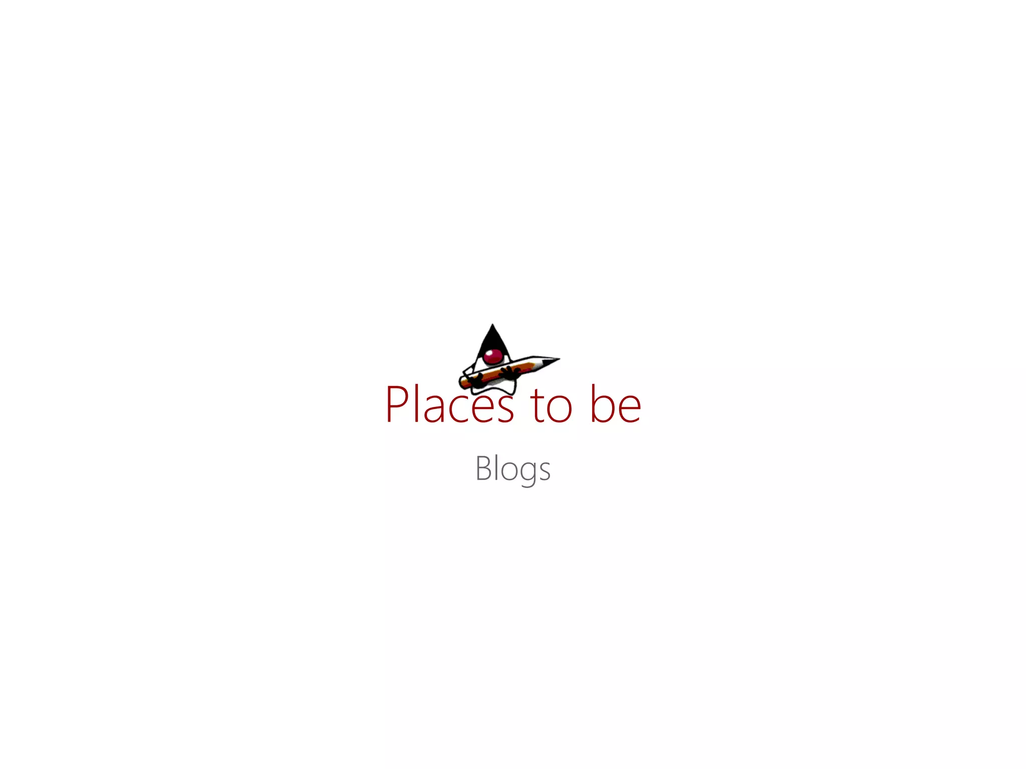 Places tobe 
Blogs  