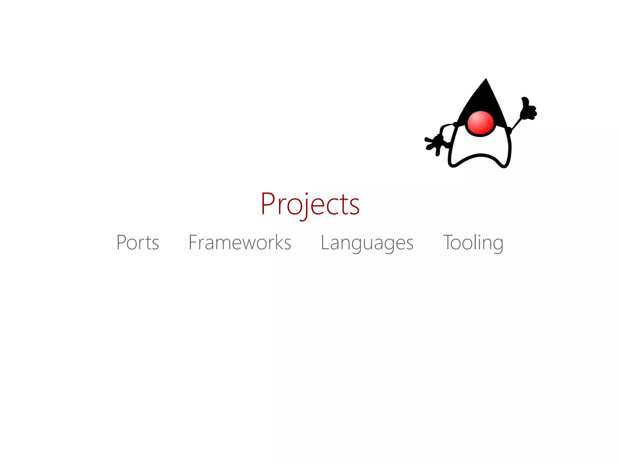Projects 
Ports Frameworks LanguagesTooling  