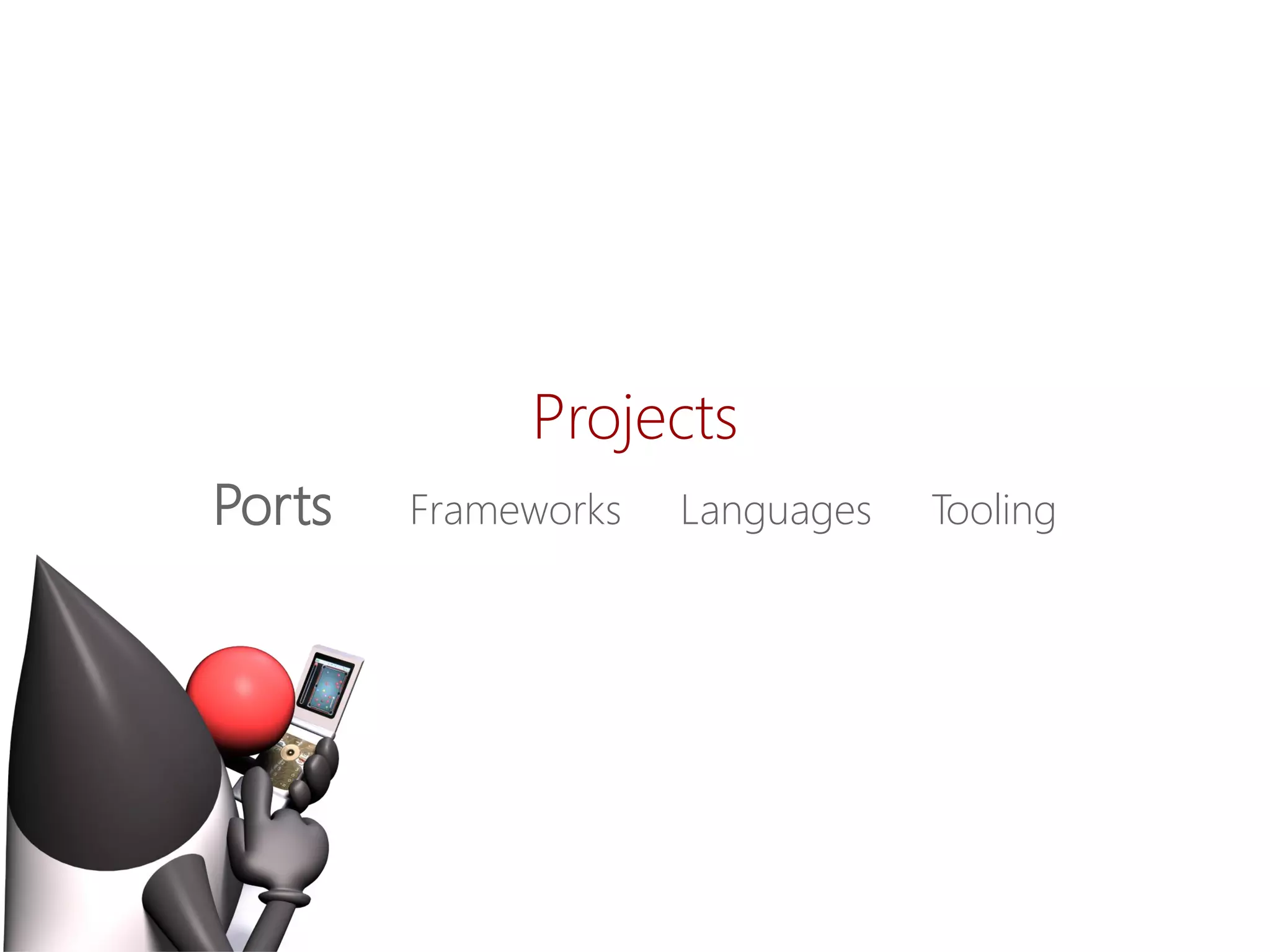 Projects 
PortsFrameworks LanguagesTooling  