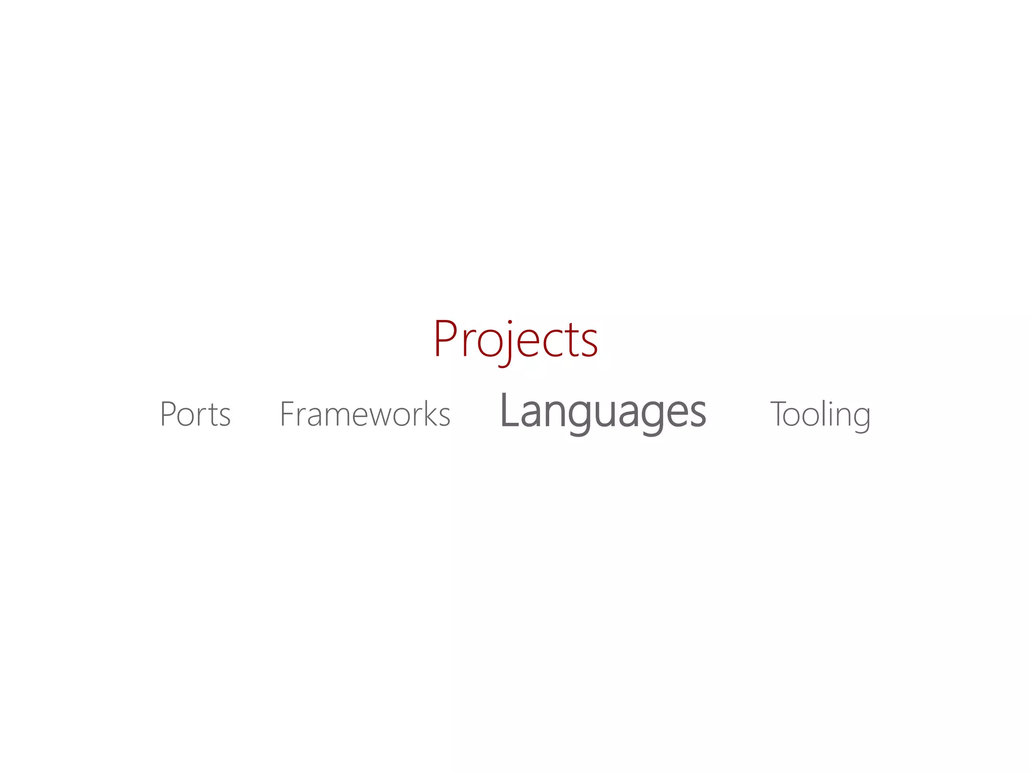 Projects 
Ports Frameworks LanguagesTooling  