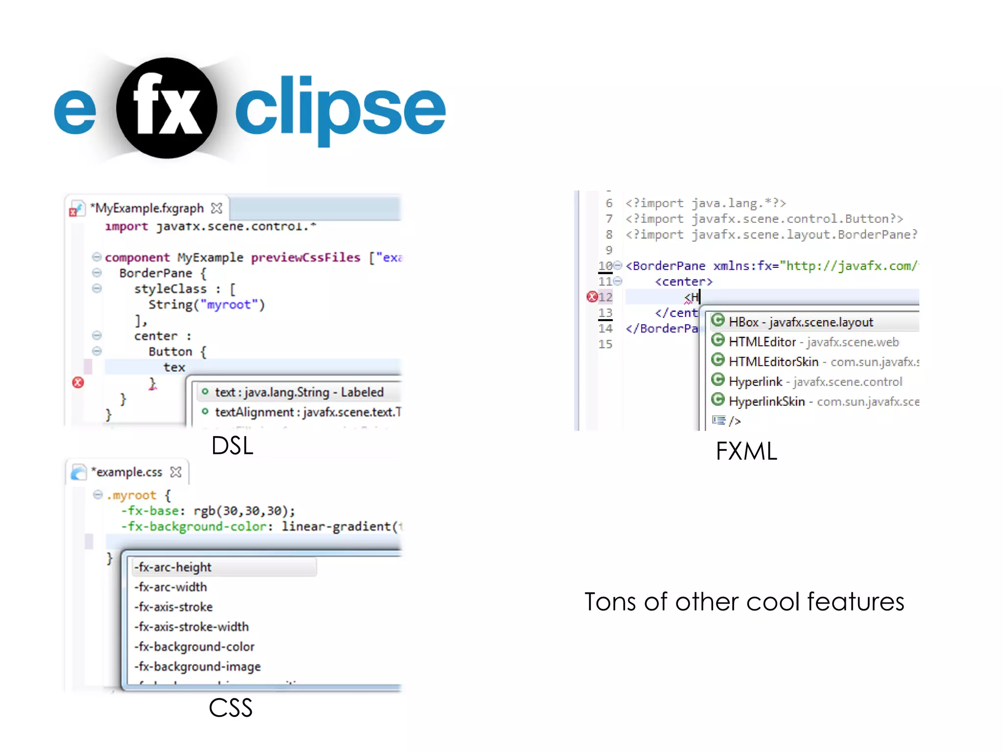 DSL 
CSS 
FXML 
Tons ofothercool features  