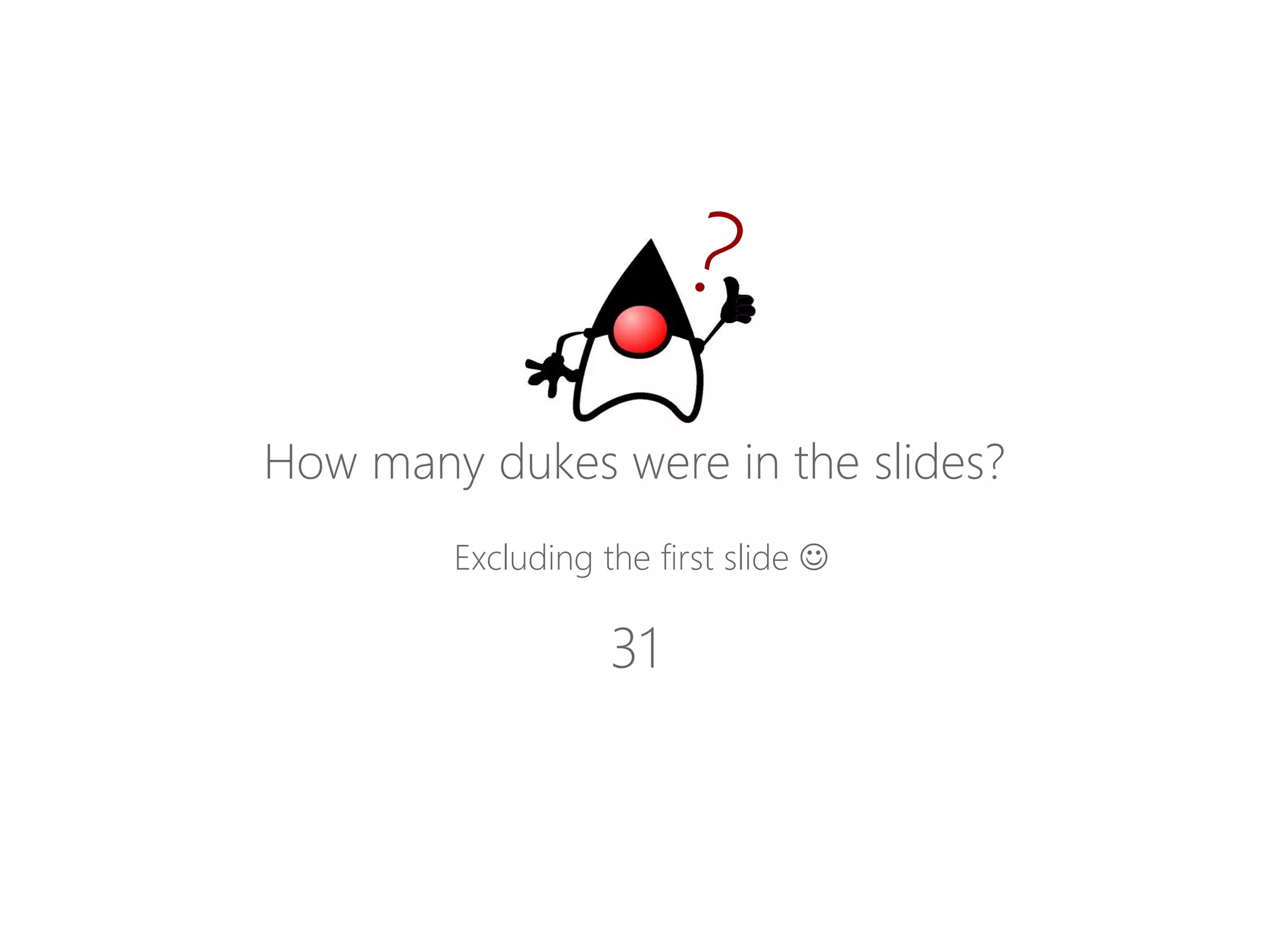 Howmanydukeswerein theslides? 
Excludingthefirstslide 
31  