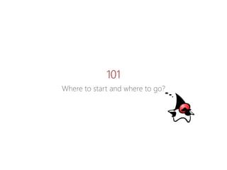 101 
Wheretostartandwheretogo?  