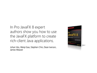 In Pro JavaFX8 expert authors show you how to use the JavaFXplatform to create rich-client Java applications. 
Johan Vos, WeiqiGao, Stephen Chin, Dean Iverson, James Weaver  