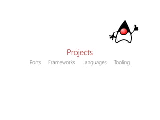 Projects 
Ports Frameworks LanguagesTooling  