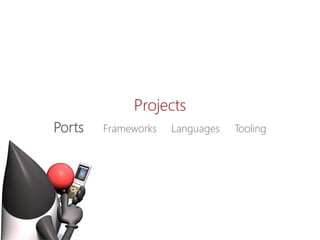 Projects 
PortsFrameworks LanguagesTooling  