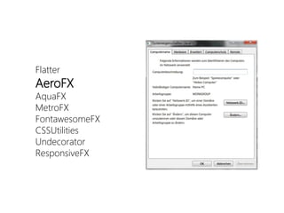 Flatter 
AeroFX 
AquaFX 
MetroFX 
FontawesomeFX 
CSSUtilities 
Undecorator 
ResponsiveFX  