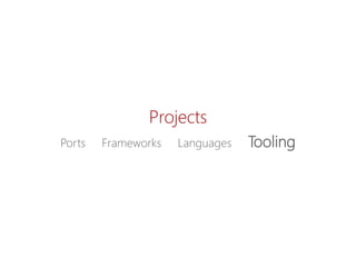 Projects 
Ports Frameworks LanguagesTooling  