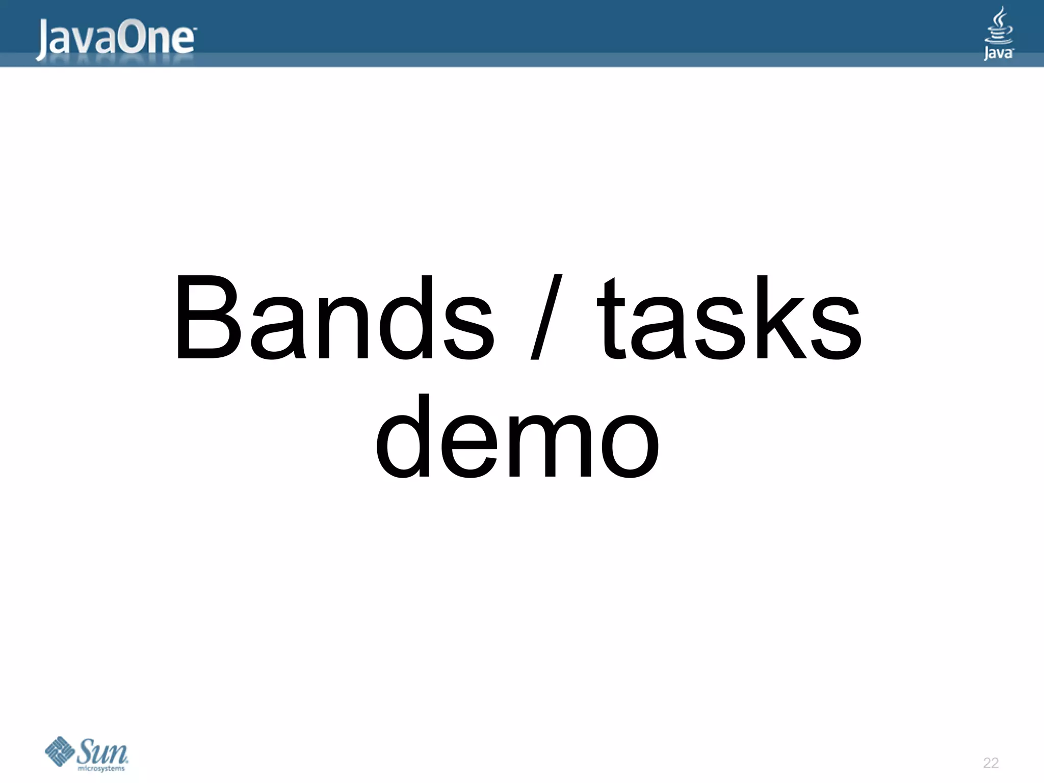 Bands / tasks
   demo

                22
 