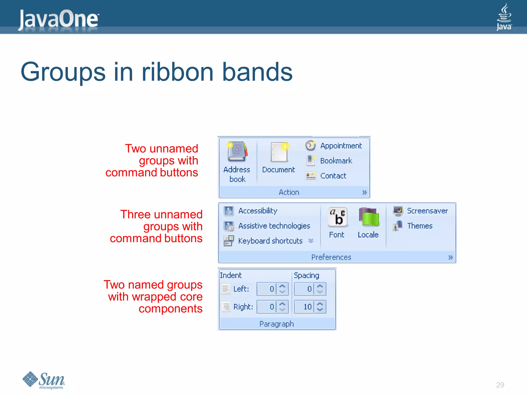 Groups in ribbon bands

         Two unnamed
           groups with
      command buttons


         Three unnamed
             groups with
       command buttons


      Two named groups
       with wrapped core
             components




                           29
 