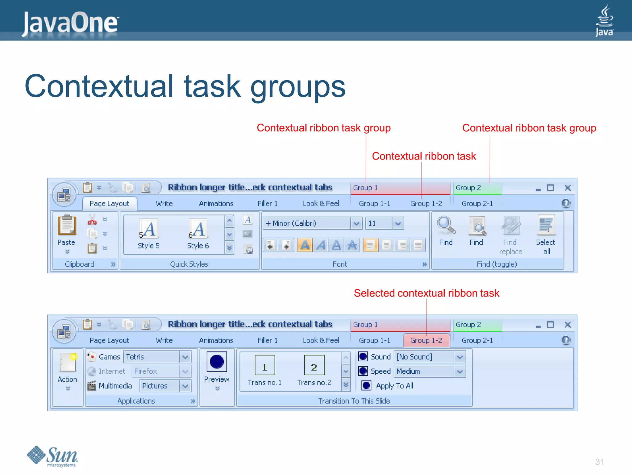 Contextual task groups
               Contextual ribbon task group               Contextual ribbon task group

                                       Contextual ribbon task




                                   Selected contextual ribbon task




                                                                                     31
 