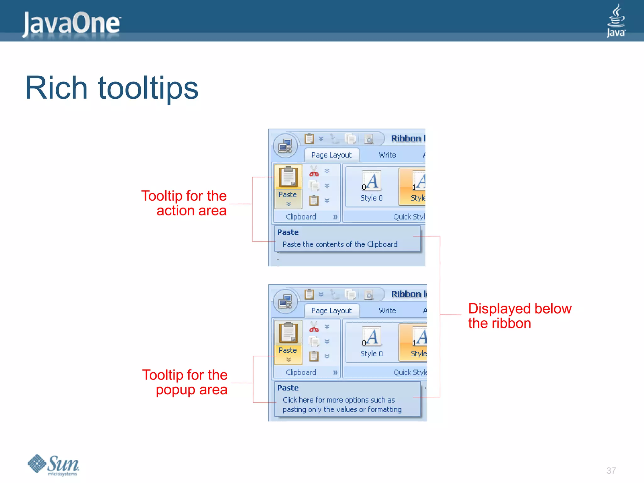 Rich tooltips


        Tooltip for the
          action area




                          Displayed below
                          the ribbon


        Tooltip for the
          popup area




                                            37
 