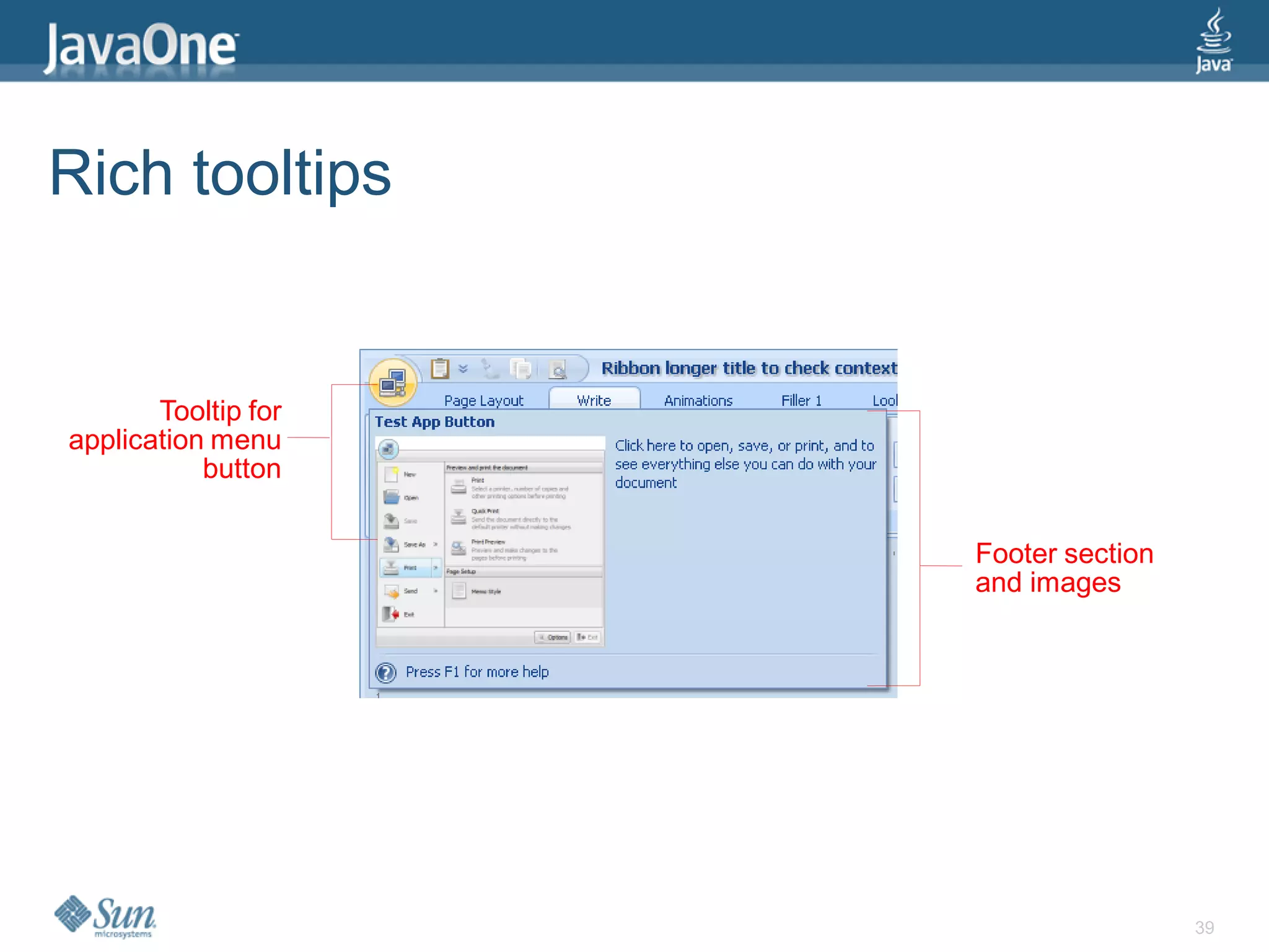 Rich tooltips


       Tooltip for
application menu
           button


                     Footer section
                     and images




                                      39
 