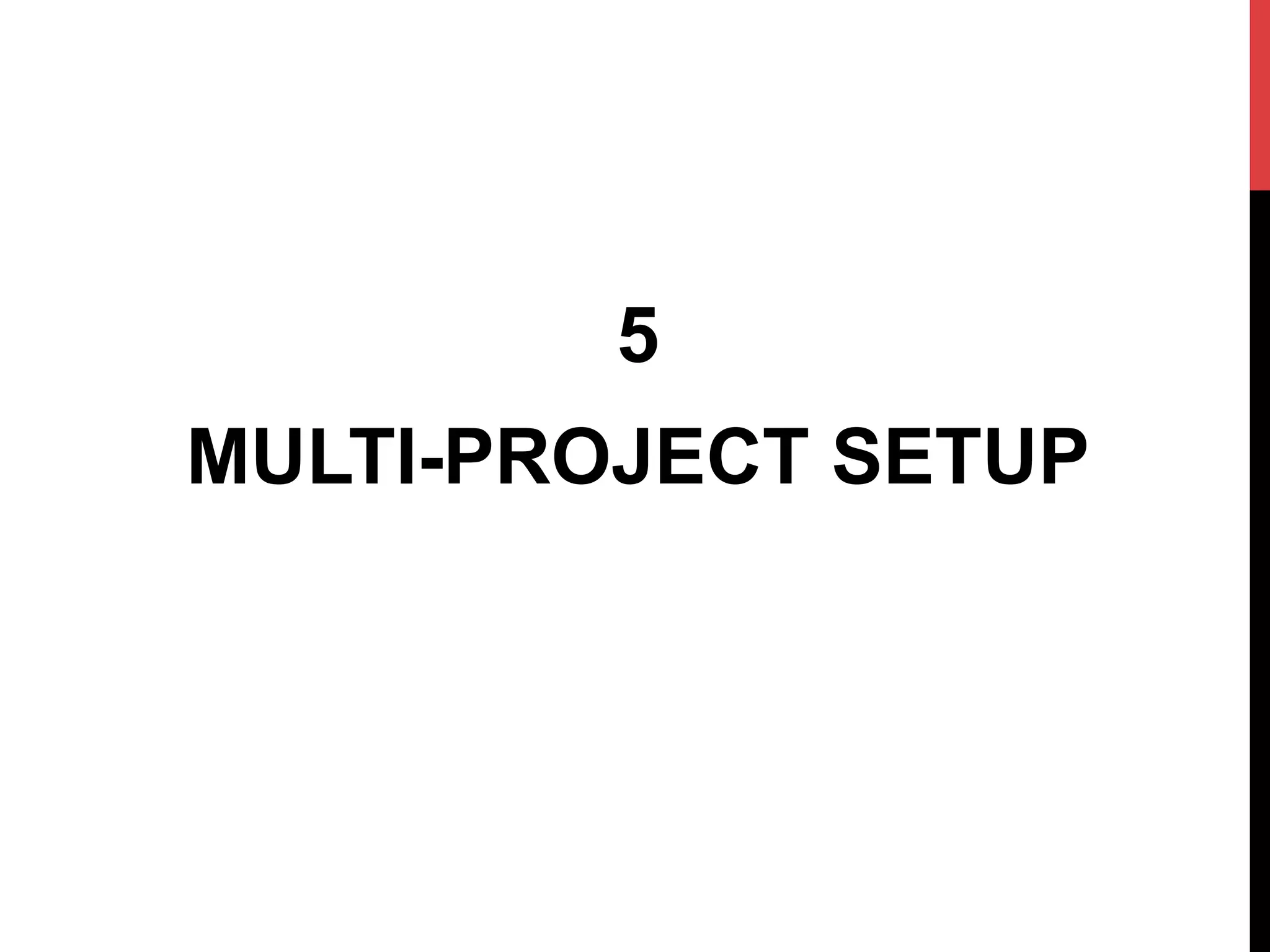 5
MULTI-PROJECT SETUP
 