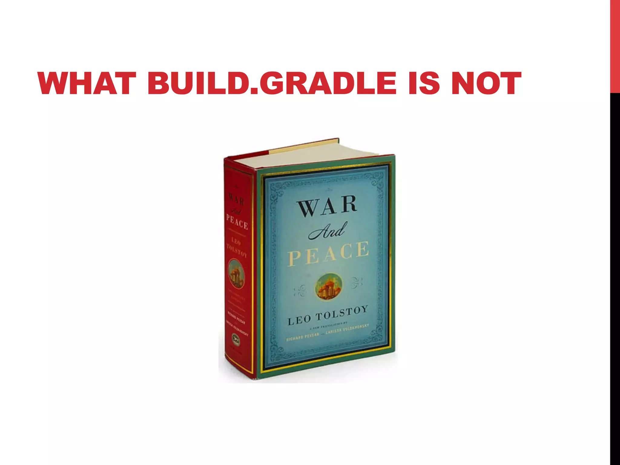 WHAT BUILD.GRADLE IS NOT
 