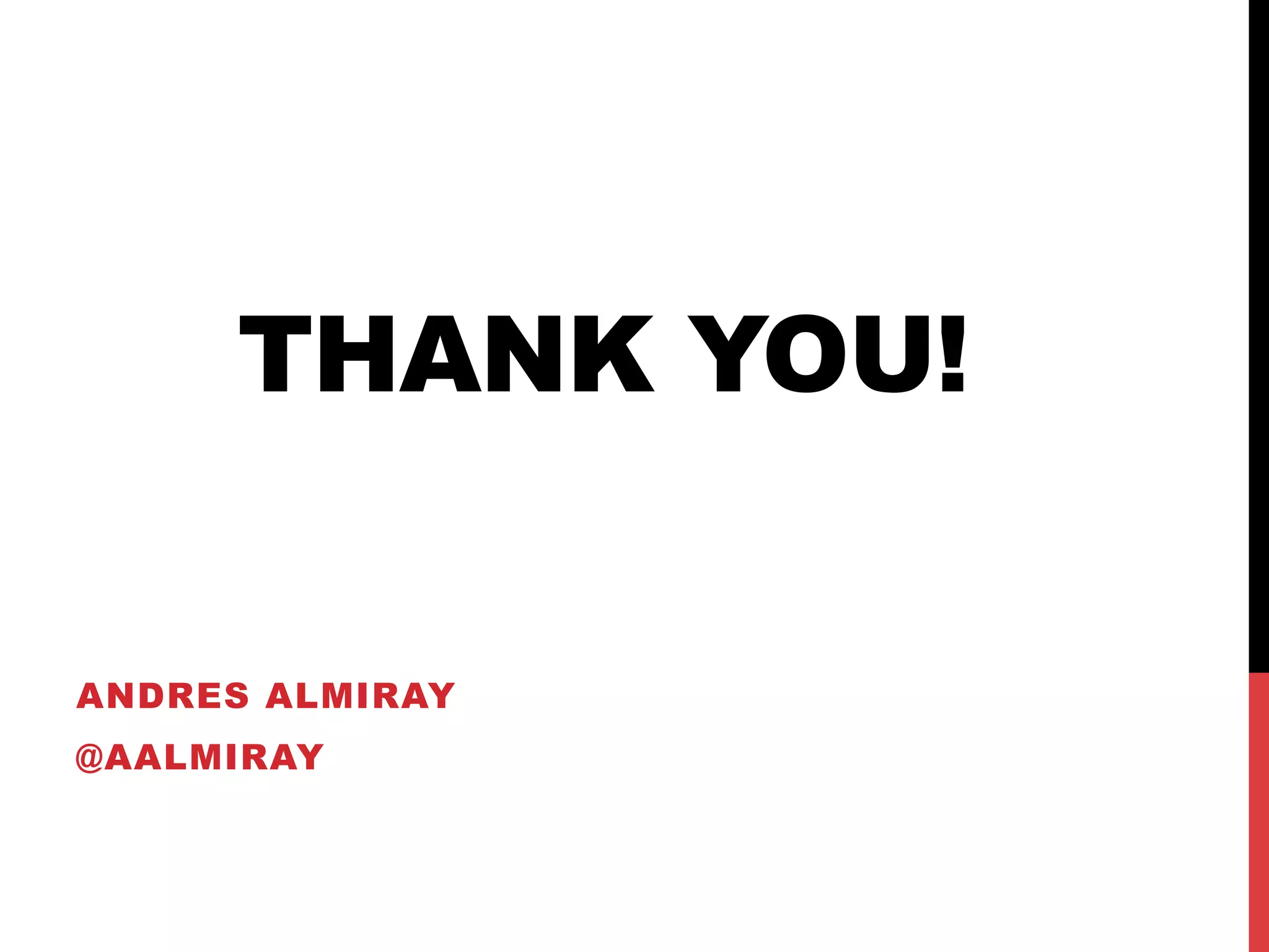 THANK YOU!
ANDRES ALMIRAY
@AALMIRAY
 