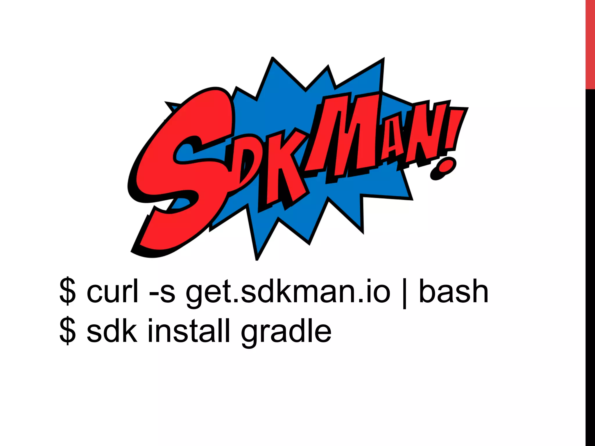$ curl -s get.sdkman.io | bash
$ sdk install gradle
 