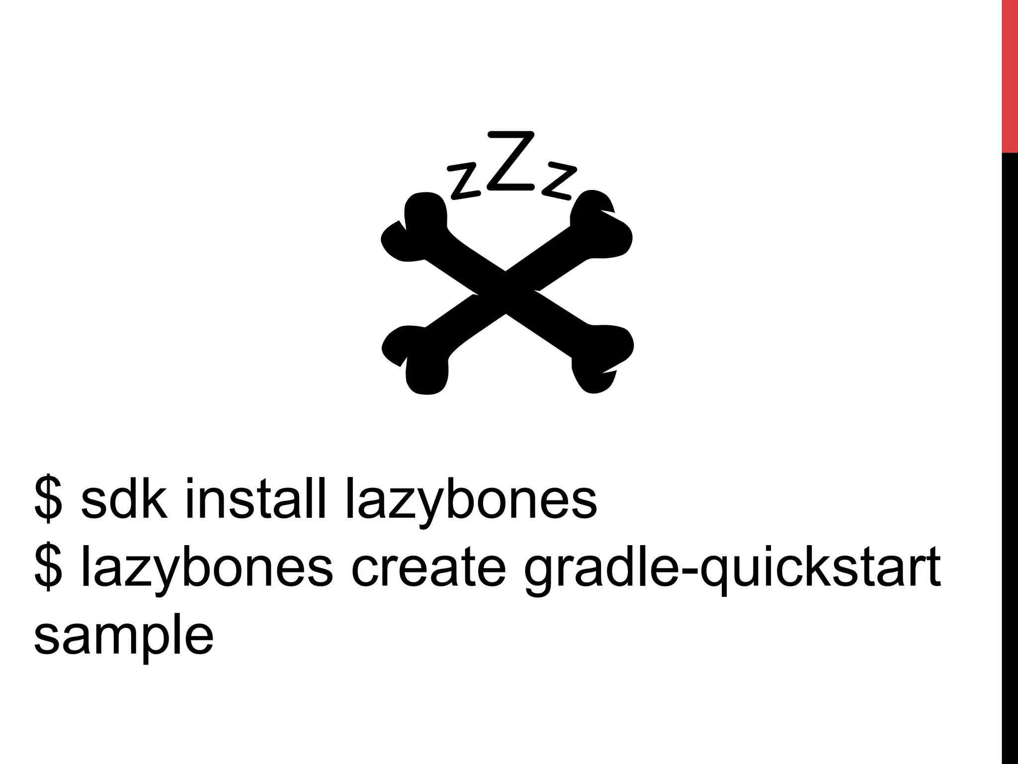 $ sdk install lazybones
$ lazybones create gradle-quickstart
sample
 