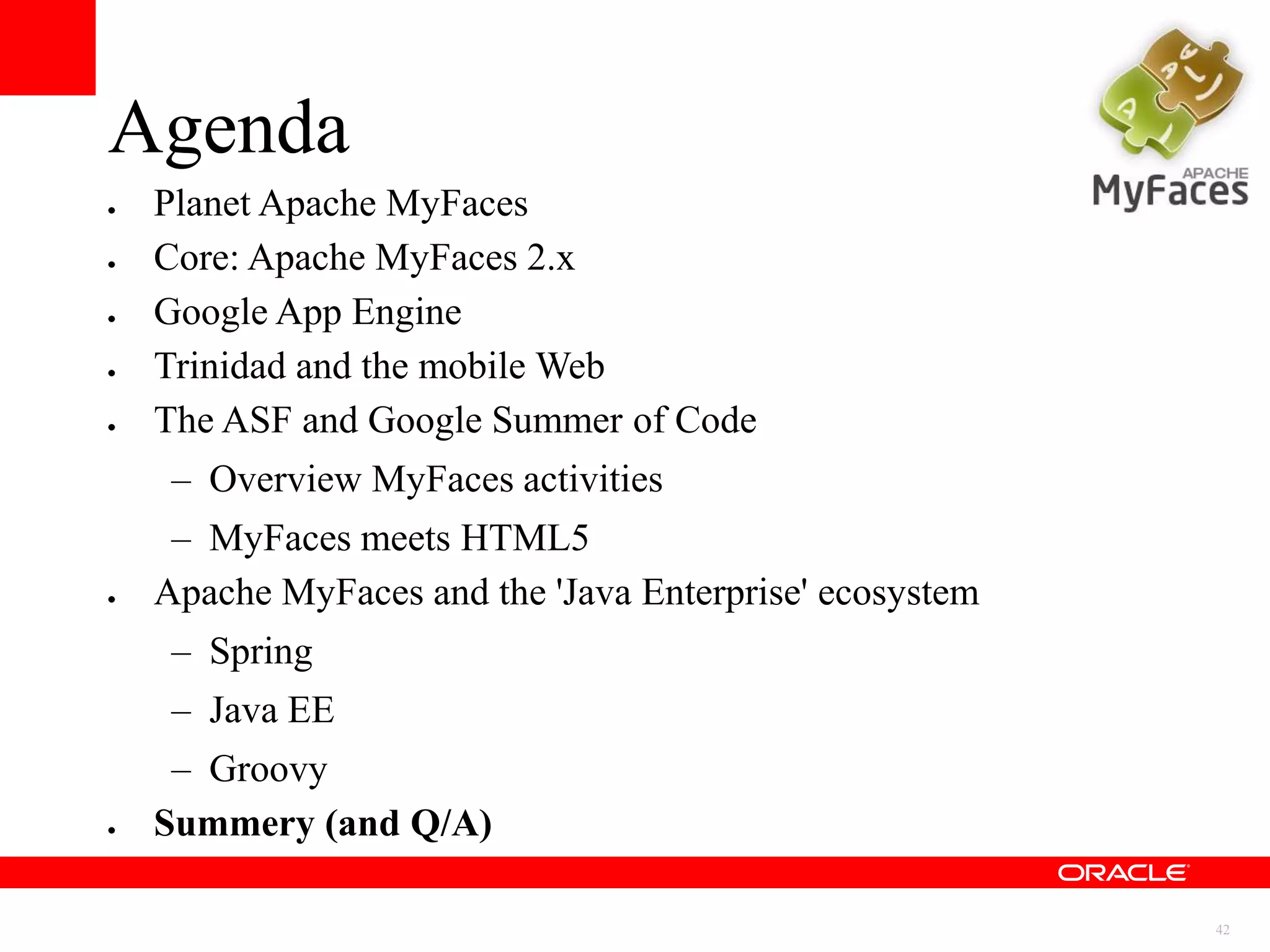 JSF 2.0 (trunk and main focus)   Current release 2.0.1: July 18, 2010Planet Apache MyFacesSince 2004 an Apache project