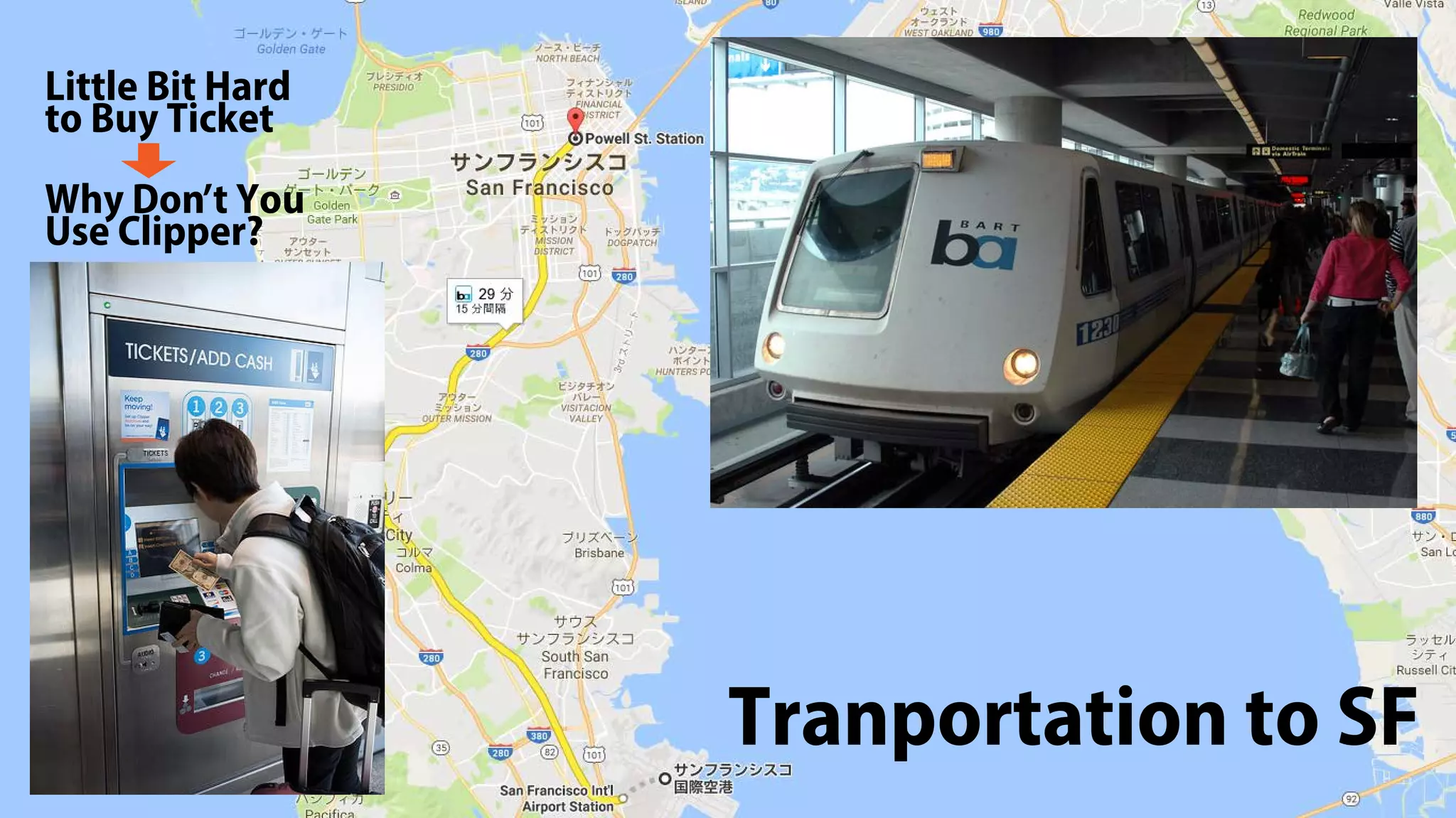 Tranportation to SF
Little Bit Hard
to Buy Ticket
Why Don t You
Use Clipper?
’
 