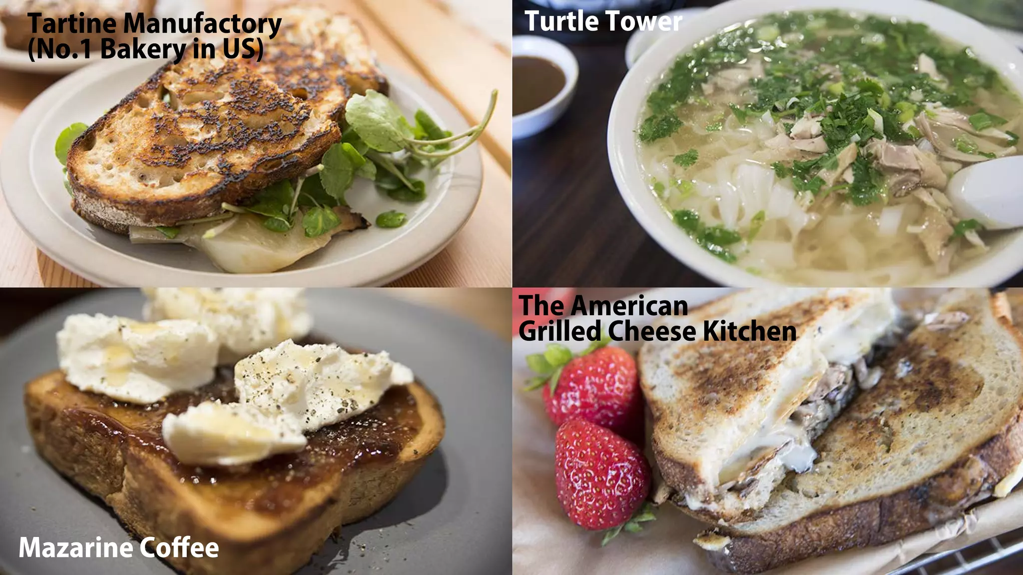 Tartine Manufactory
(No.1 Bakery in US)
Mazarine Coffee
Turtle Tower
The American
Grilled Cheese Kitchen
 