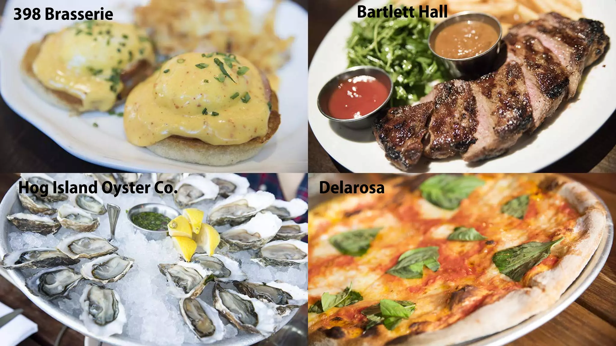 398 Brasserie
Hog Island Oyster Co.
Bartlett Hall
Delarosa
 