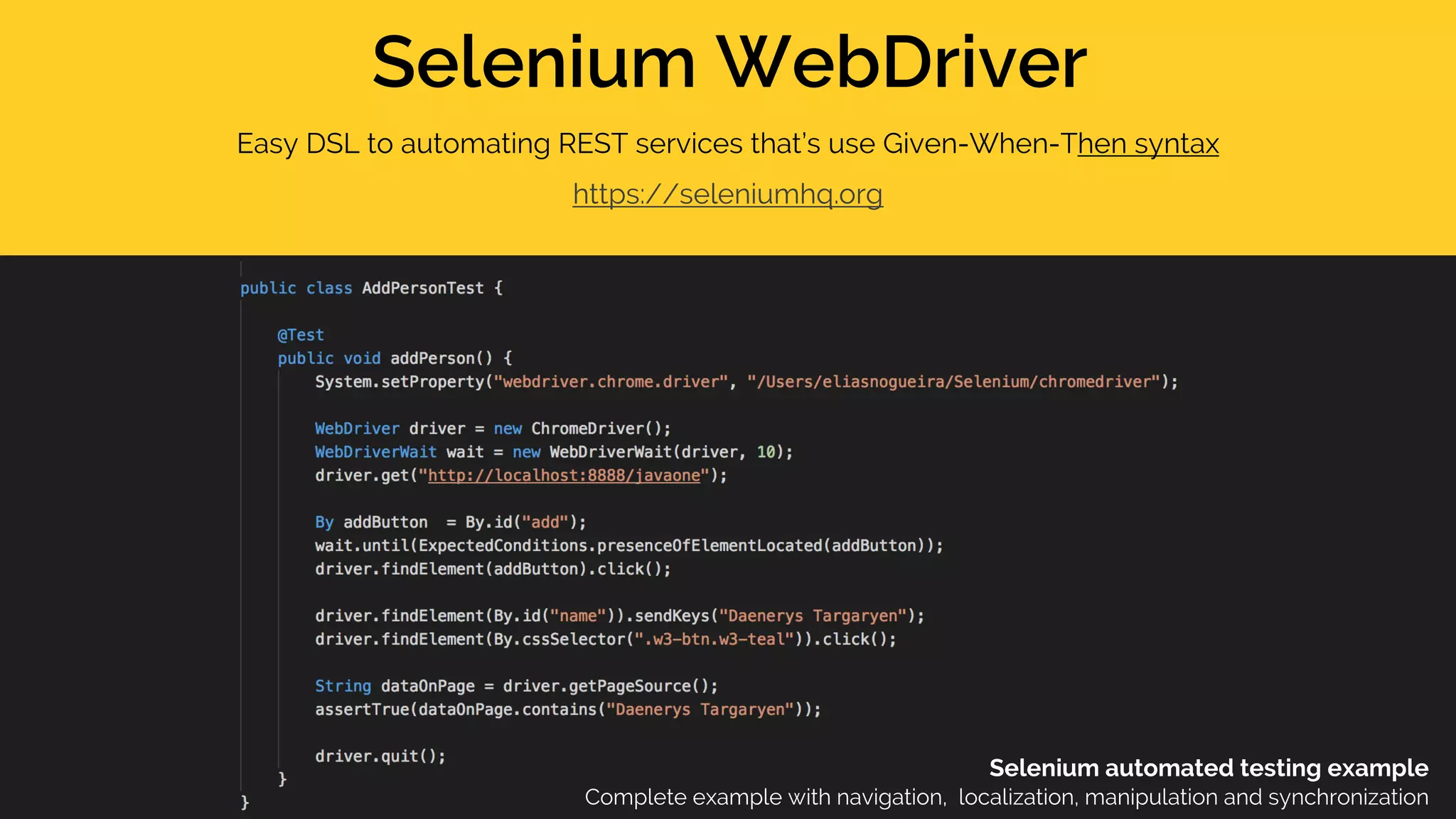 Selenium WebDriver Easy DSL to automating REST services that’s use Given-When-Then syntax https://seleniumhq.org Selenium automated testing example Complete example with navigation, localization, manipulation and synchronization 