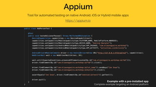 Appium
Tool for automated testing on native Android, iOS or Hybrid mobile apps
https://appium.io
Example with a pre-installed app
Complete example targeting an Android platform
 