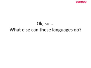 Ok, so...  What else can these languages do? 