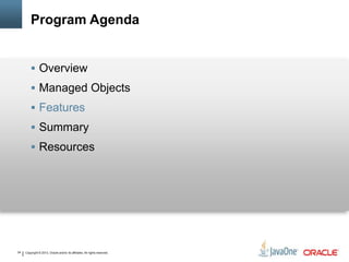 Copyright © 2013, Oracle and/or its affiliates. All rights reserved.34
Program Agenda
 Overview
 Managed Objects
 Features
 Summary
 Resources
 
