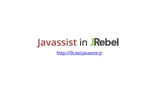Javassist in
http://0t.ee/javaone-jr
 
