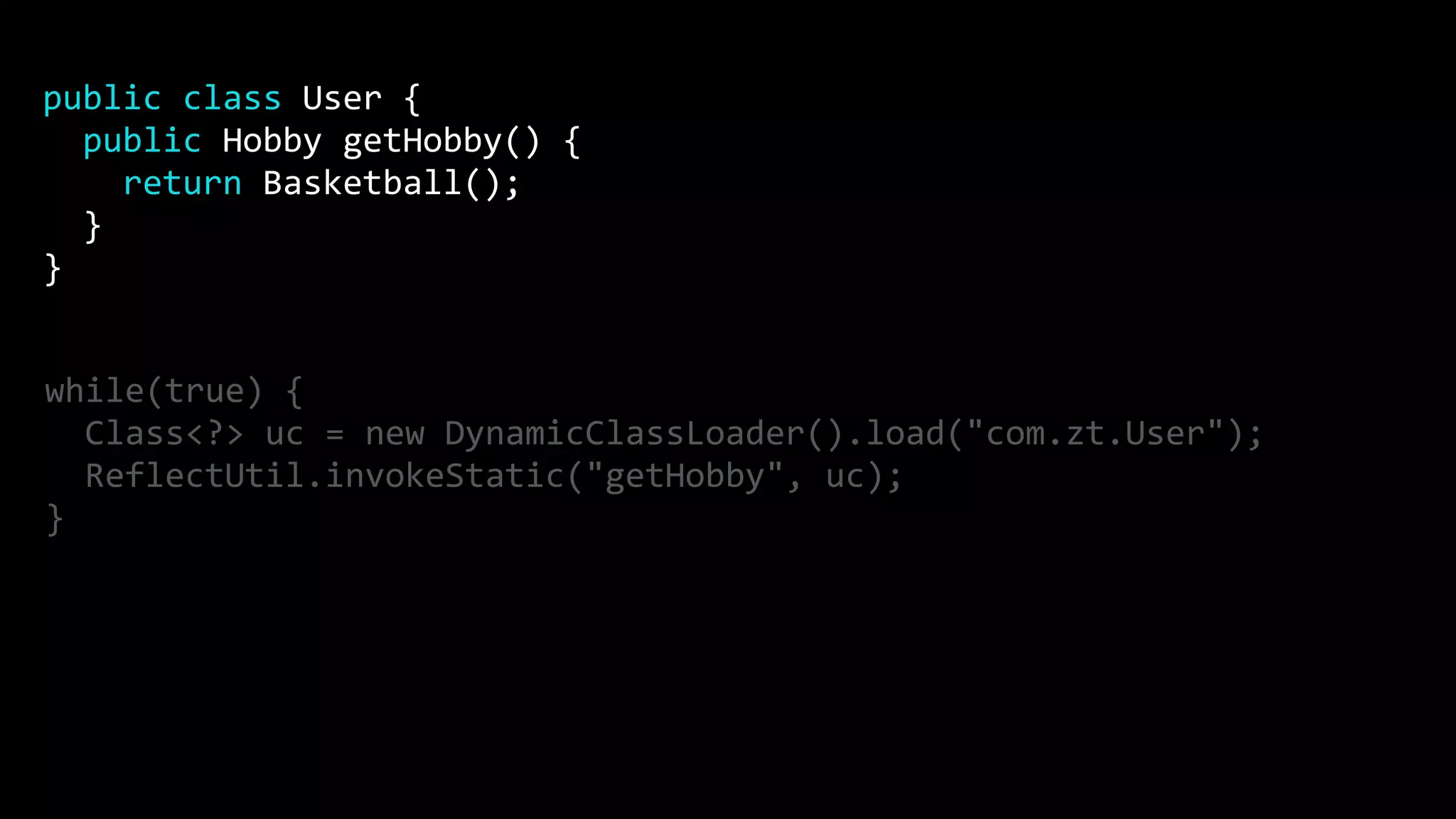 while(true) { Class<?> uc = new DynamicClassLoader().load("com.zt.User"); ReflectUtil.invokeStatic("getHobby", uc); } public class User { public Hobby getHobby() { return Basketball(); } } 