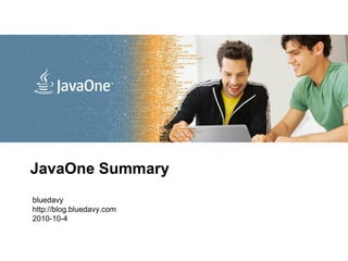 <Insert Picture Here>




JavaOne Summary
bluedavy
http://blog.bluedavy.com
2010-10-4
 