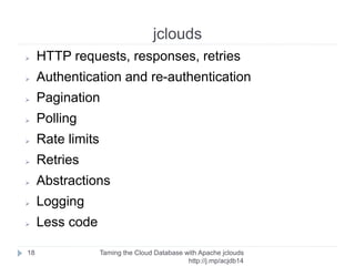 OpenStack
Taming the Cloud Database with Apache jclouds http://rack.
to/jo14db
18
➢ http://stackalytics.com/
 