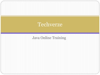 Java Online Training
Techverze
 