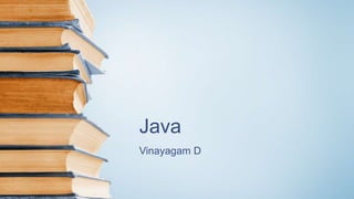 Java
Vinayagam D
 