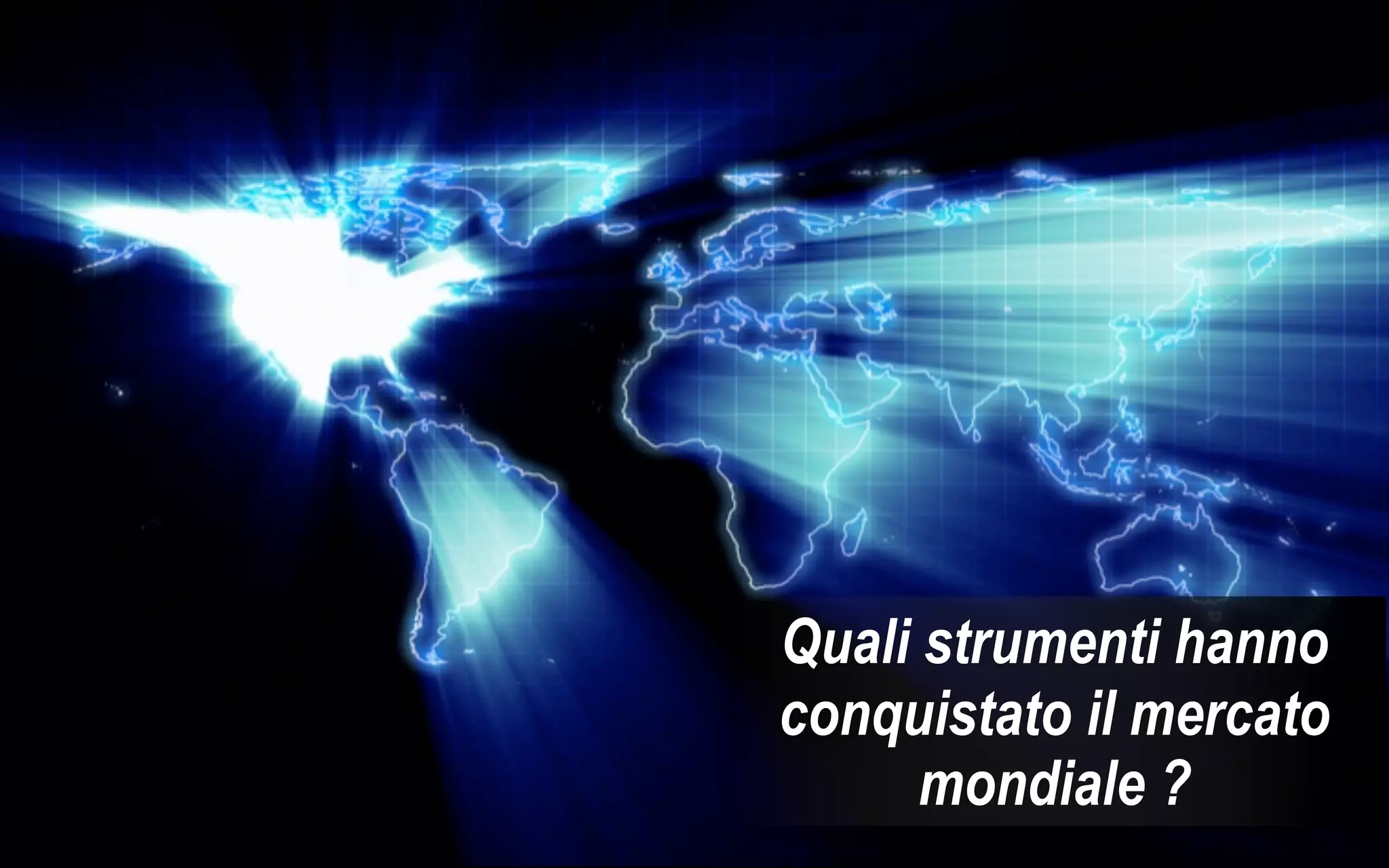 Quali strumenti hanno conquistato il mercato mondiale ? 