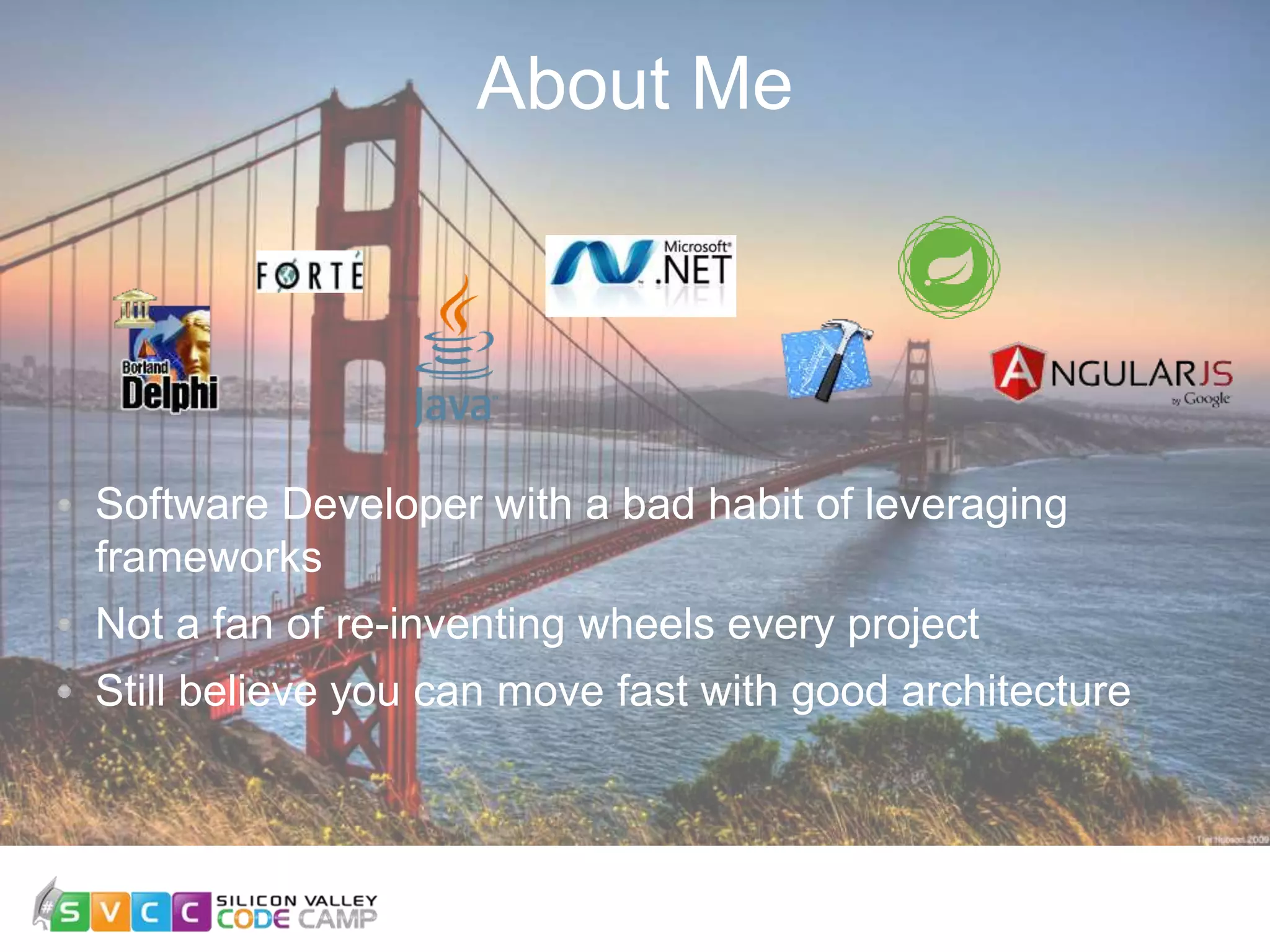 About Me 2 Software Developer with a bad habit of leveraging frameworks Not a fan of re-inventing wheels every project Still believe you can move fast with good architecture 